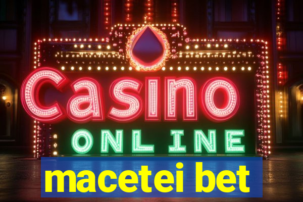 macetei bet